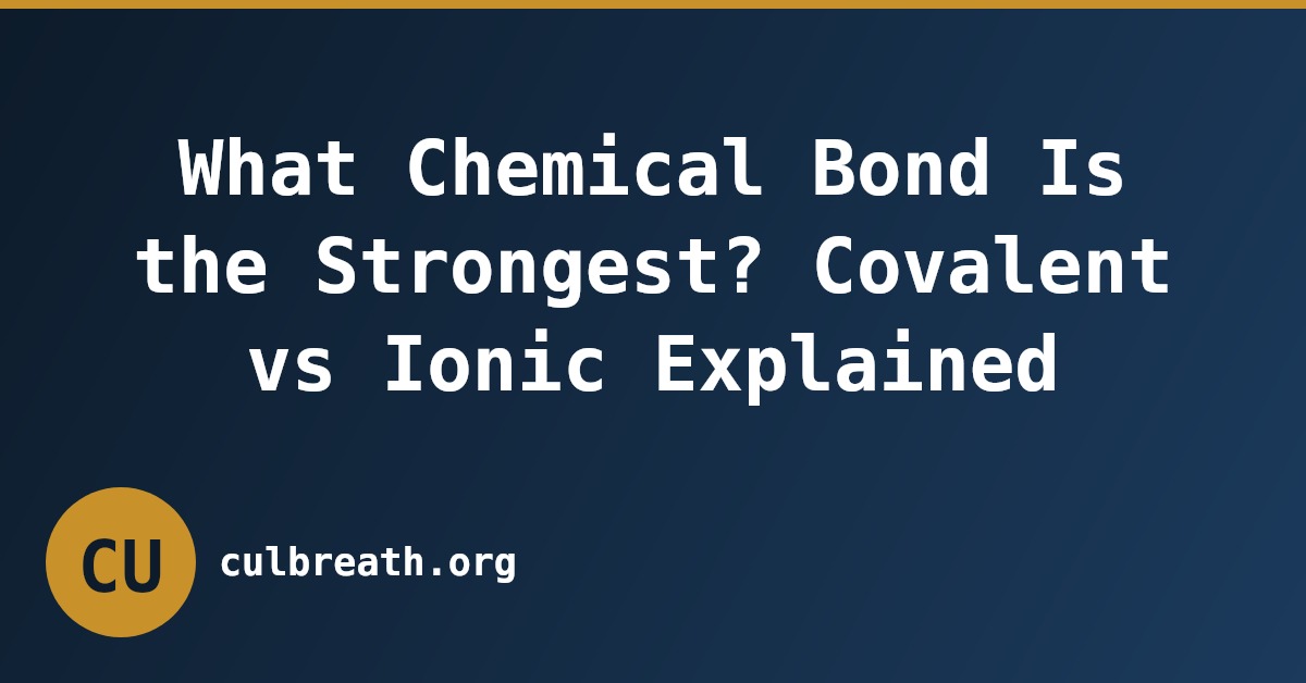 What Chemical Bond Is the Strongest? Covalent vs Ionic Explained
