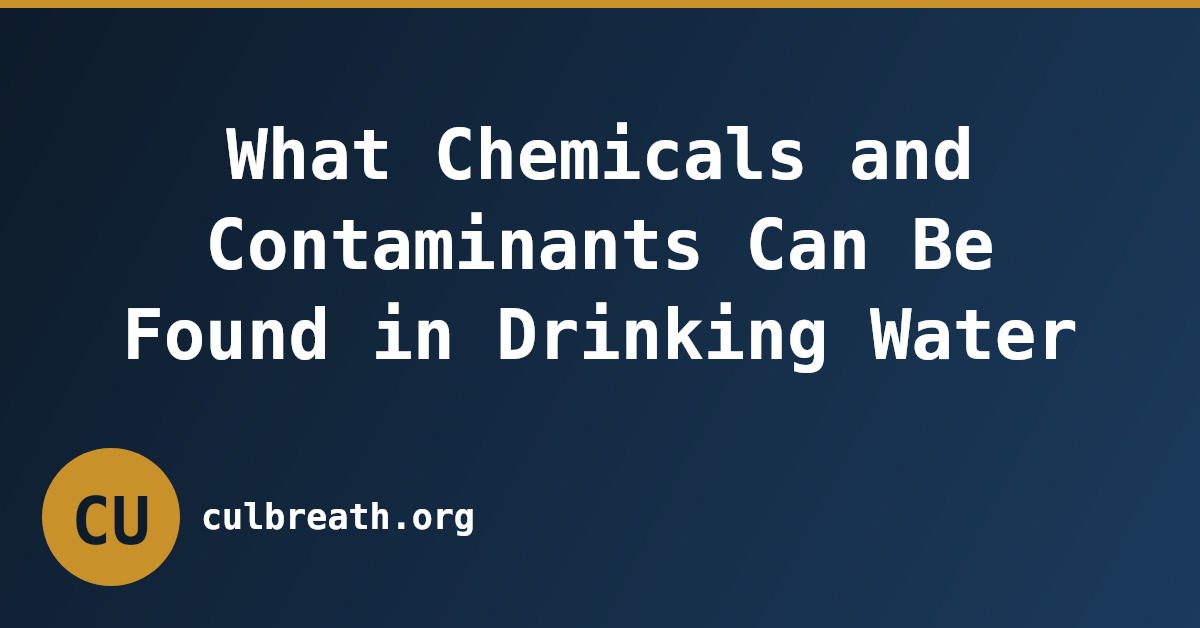 What Chemicals and Contaminants Can Be Found in Drinking Water