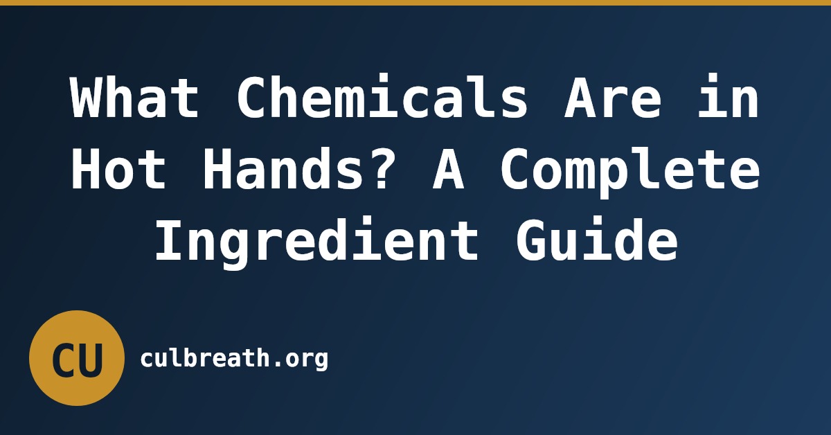 What Chemicals Are in Hot Hands? A Complete Ingredient Guide