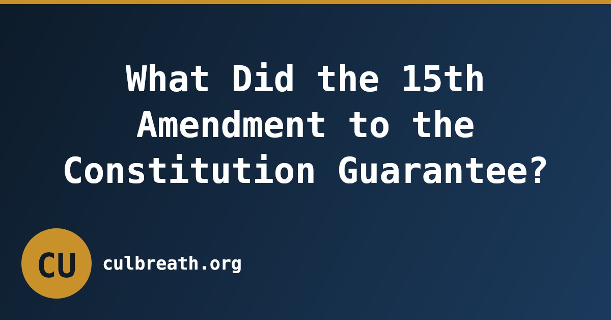 What Did the 15th Amendment to the Constitution Guarantee?