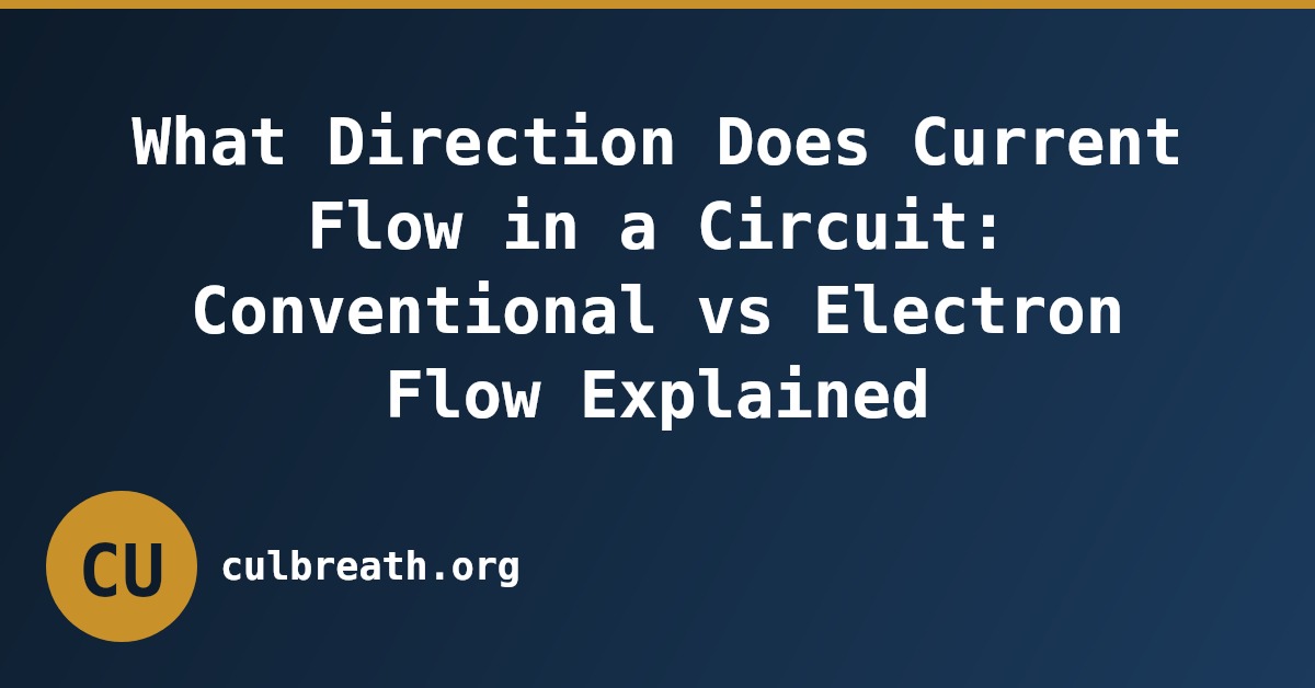 What Direction Does Current Flow in a Circuit: Conventional vs Electron Flow Explained