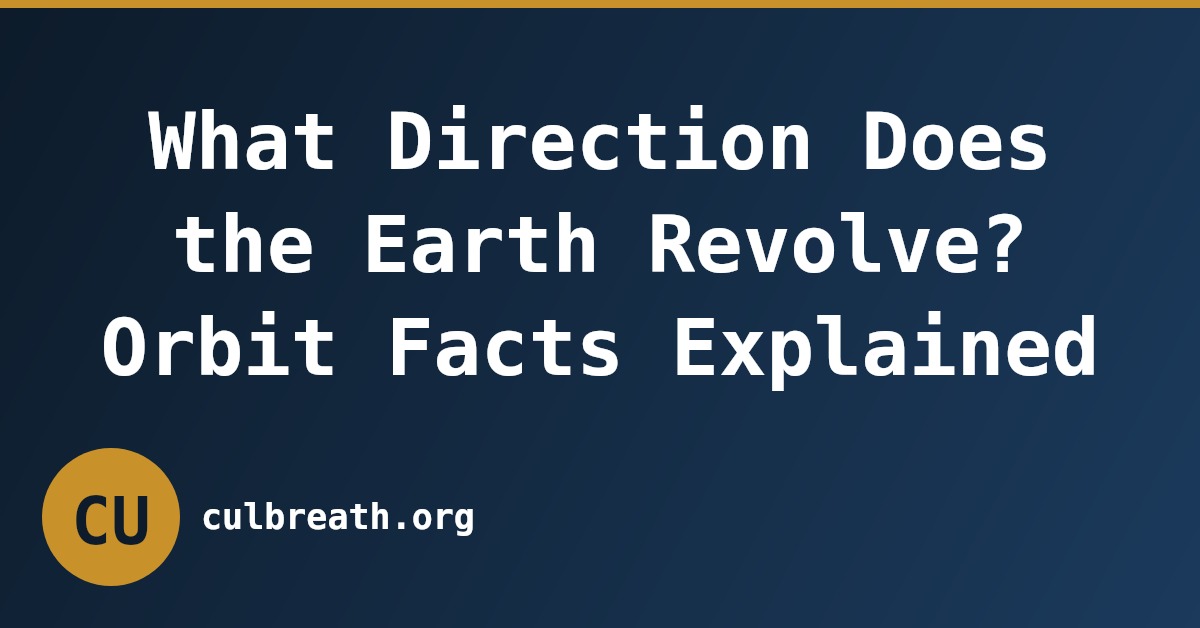 What Direction Does the Earth Revolve? Orbit Facts Explained