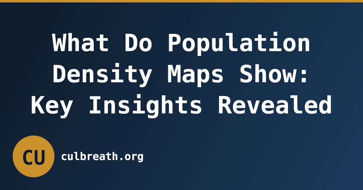 What Do Population Density Maps Show: Key Insights Revealed