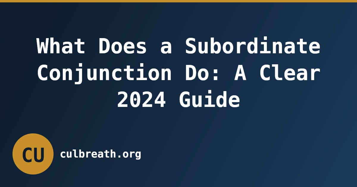 What Does a Subordinate Conjunction Do: A Clear 2024 Guide