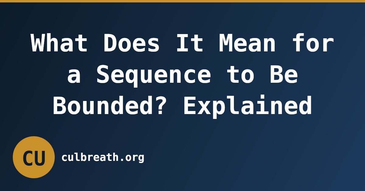 What Does It Mean for a Sequence to Be Bounded? Explained
