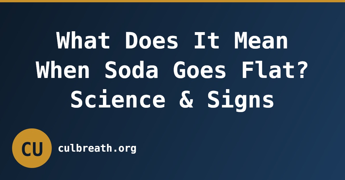 What Does It Mean When Soda Goes Flat? Science & Signs