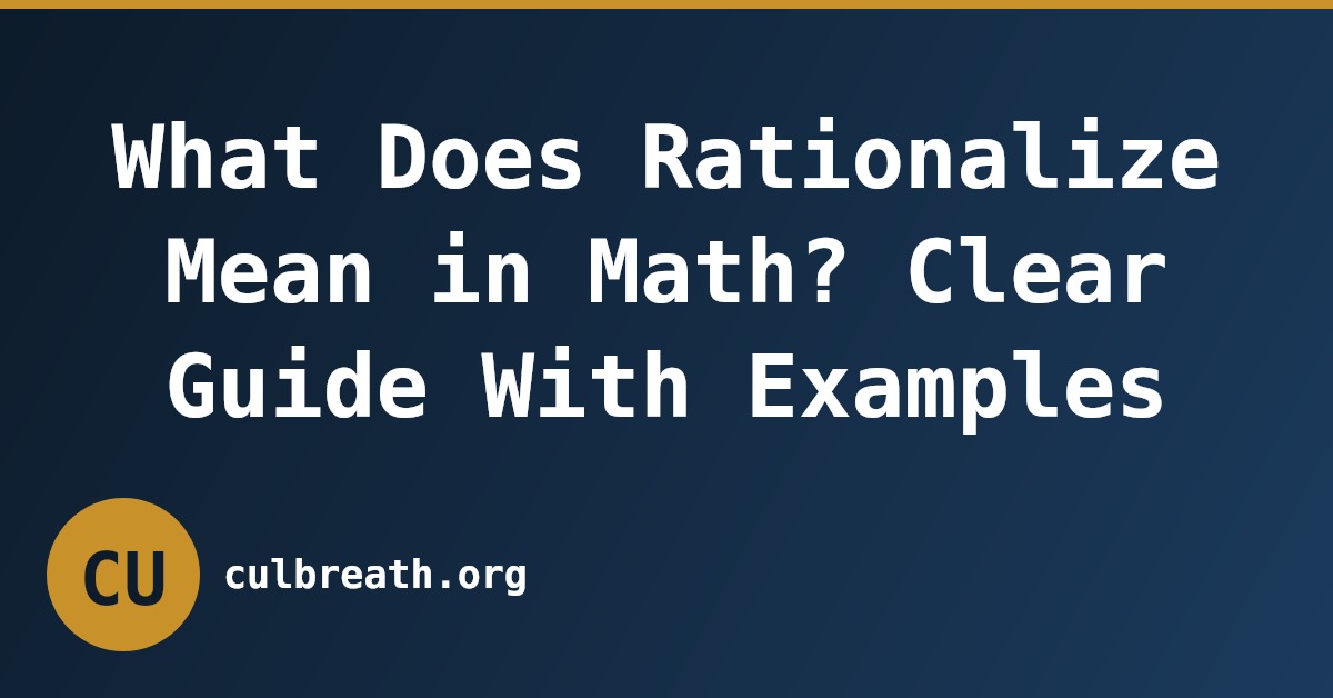 What Does Rationalize Mean in Math? Clear Guide With Examples