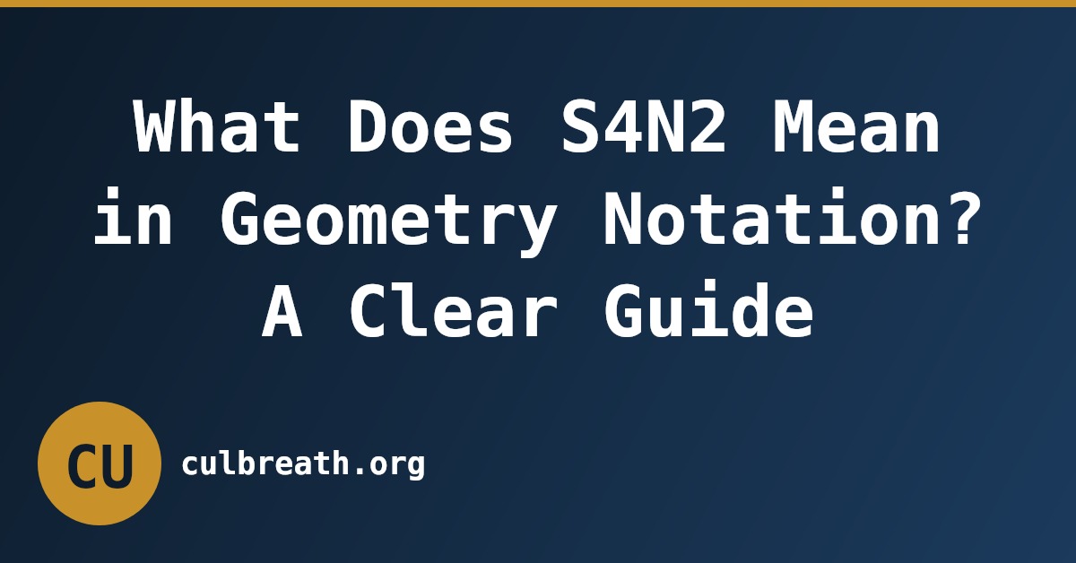 What Does S4N2 Mean in Geometry Notation? A Clear Guide