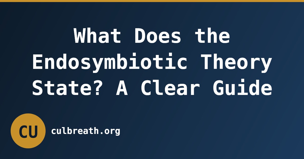 What Does the Endosymbiotic Theory State? A Clear Guide