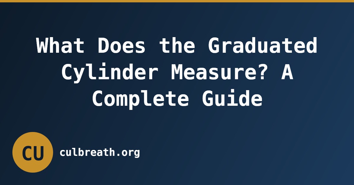 What Does the Graduated Cylinder Measure? A Complete Guide