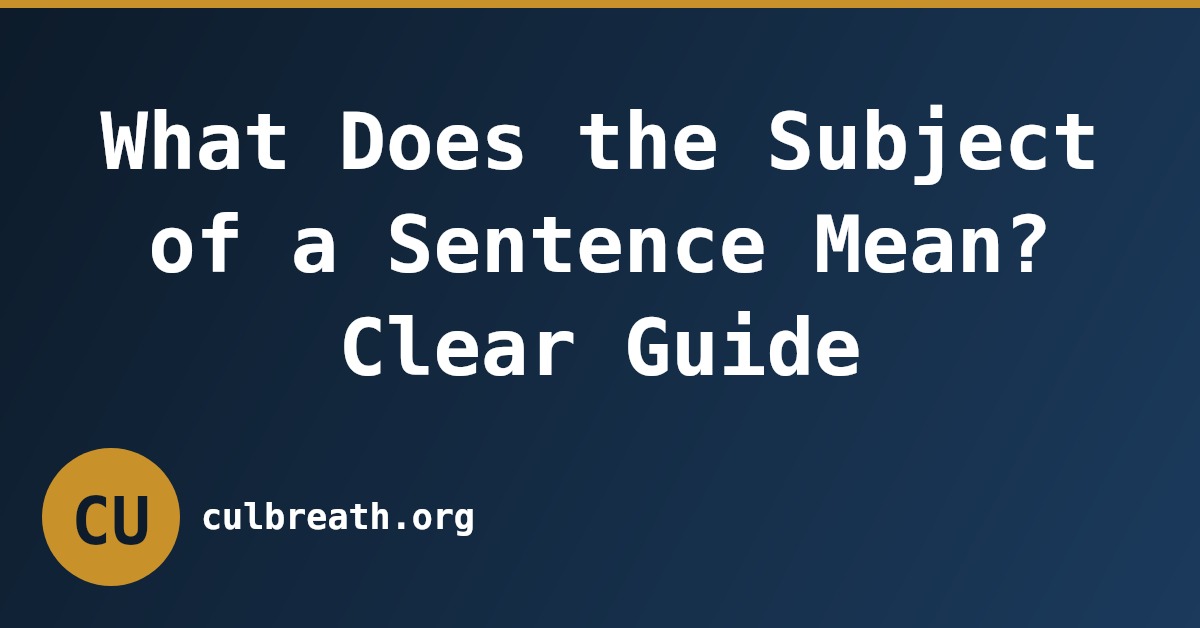 What Does the Subject of a Sentence Mean? Clear Guide