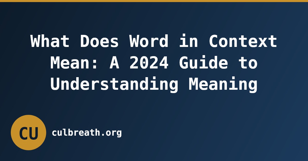 What Does Word in Context Mean: A 2024 Guide to Understanding Meaning