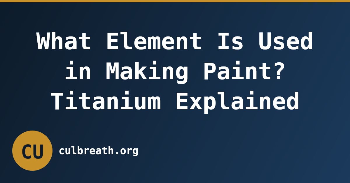 What Element Is Used in Making Paint? Titanium Explained