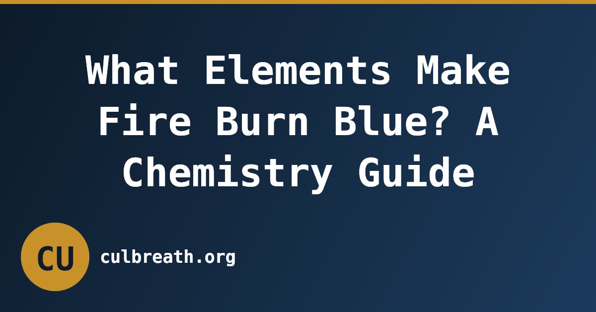 What Elements Make Fire Burn Blue? A Chemistry Guide