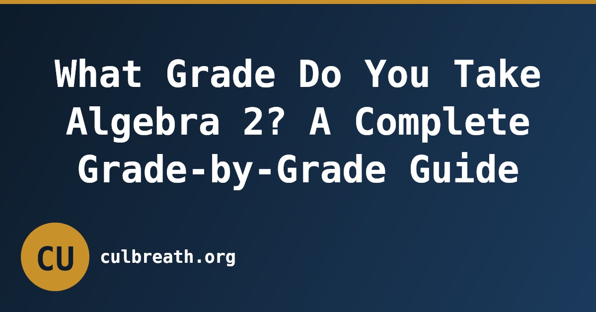 What Grade Do You Take Algebra 2? A Complete Grade-by-Grade Guide