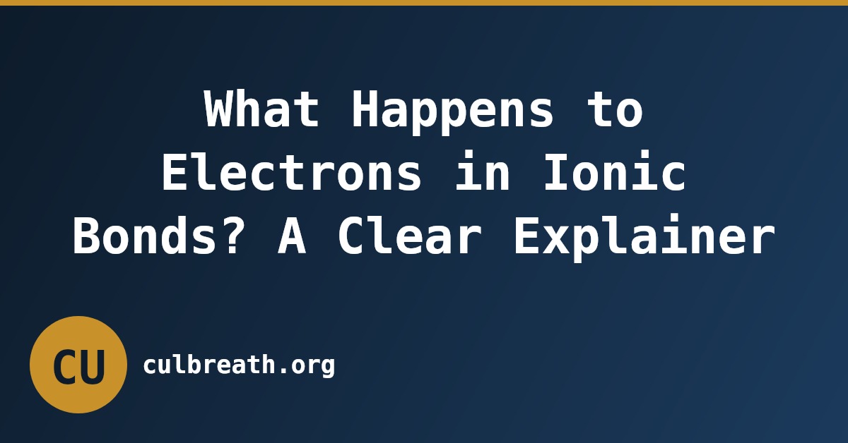 What Happens to Electrons in Ionic Bonds? A Clear Explainer