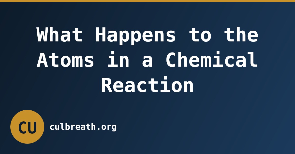 What Happens to the Atoms in a Chemical Reaction