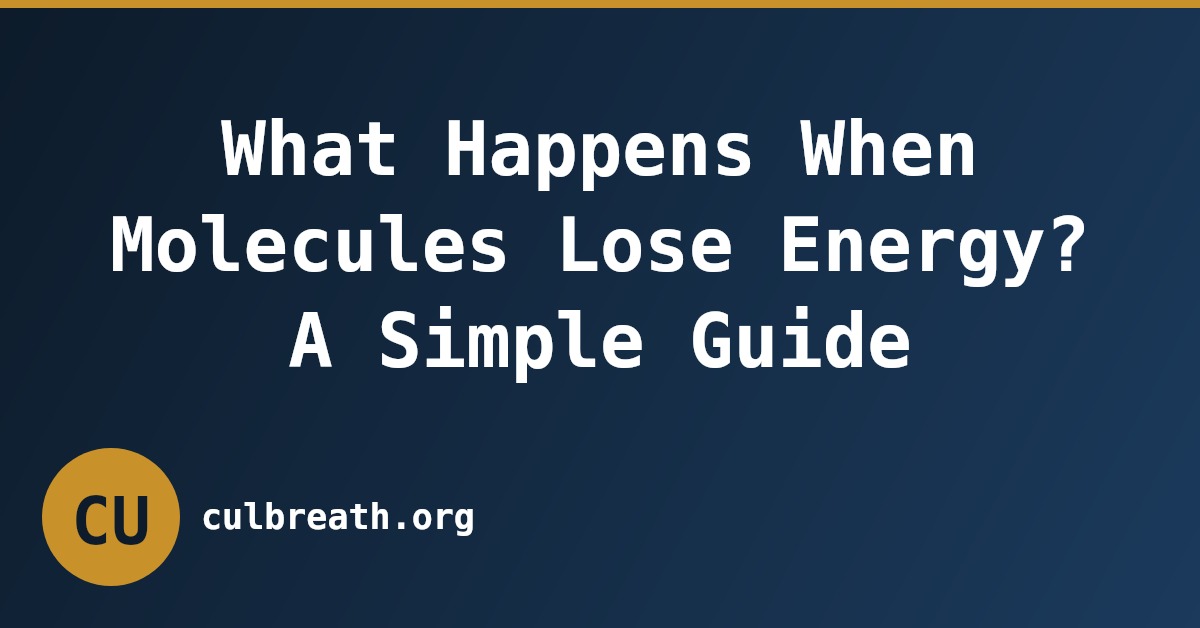 What Happens When Molecules Lose Energy? A Simple Guide