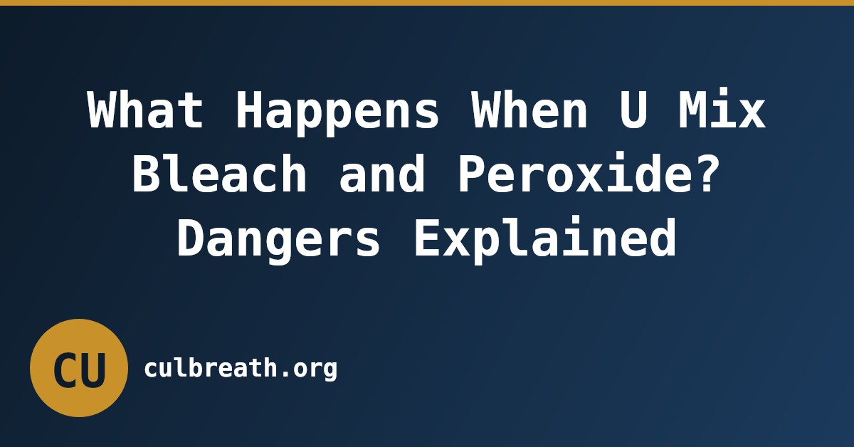 What Happens When U Mix Bleach and Peroxide? Dangers Explained