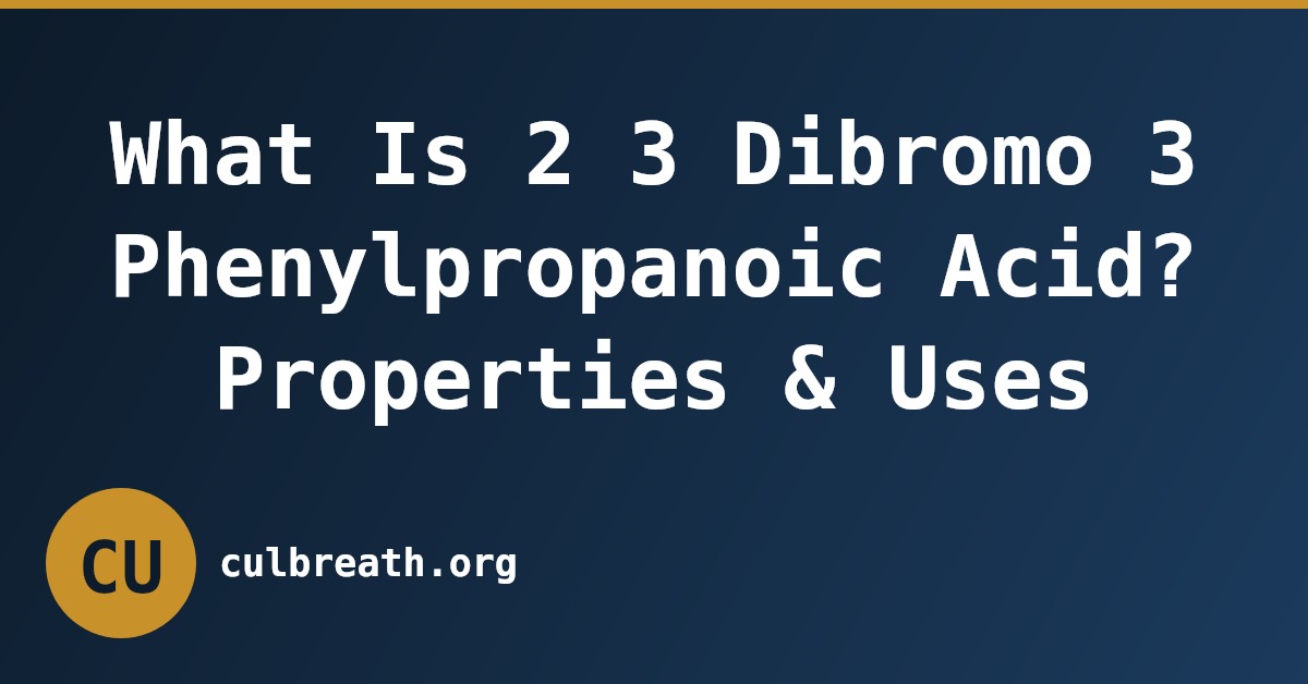 What Is 2 3 Dibromo 3 Phenylpropanoic Acid? Properties & Uses