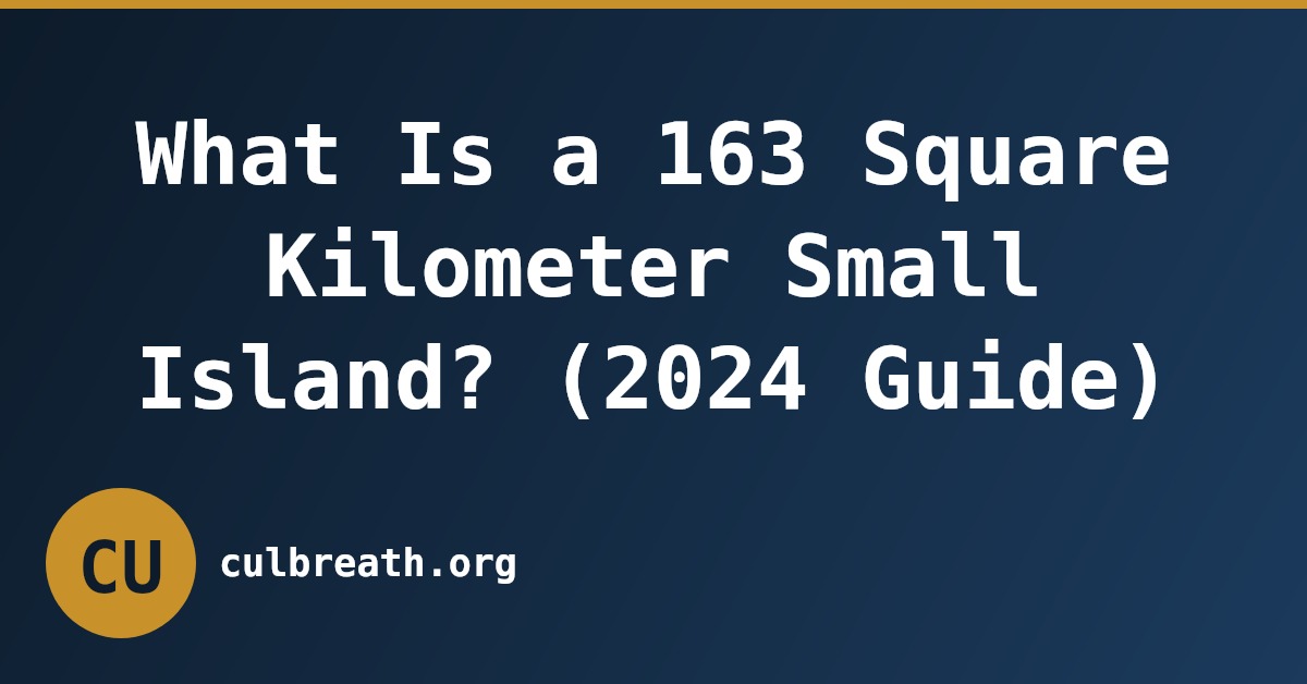 What Is a 163 Square Kilometer Small Island? (2024 Guide)