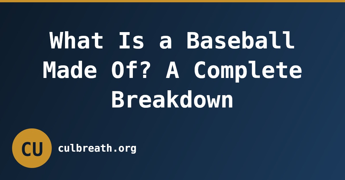 What Is a Baseball Made Of? A Complete Breakdown