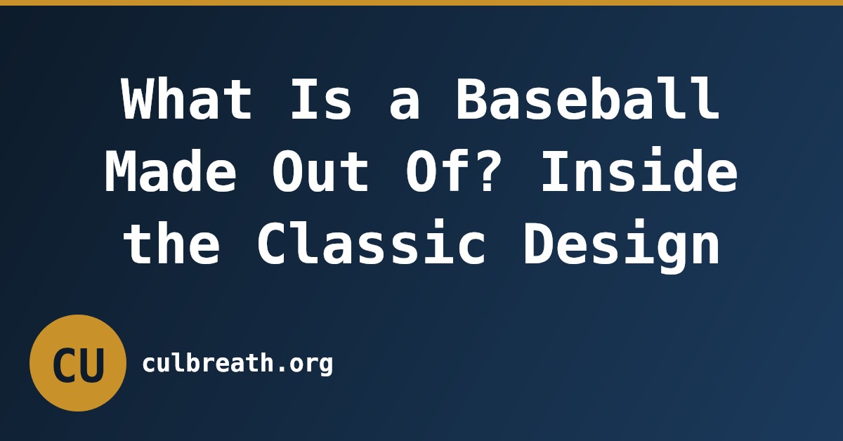 What Is a Baseball Made Out Of? Inside the Classic Design