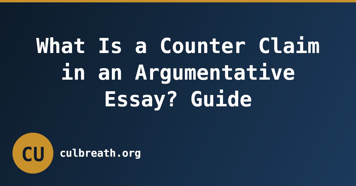 What Is a Counter Claim in an Argumentative Essay? Guide
