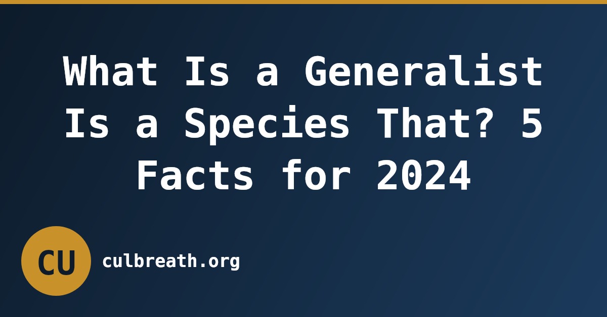 What Is a Generalist Is a Species That? 5 Facts for 2024