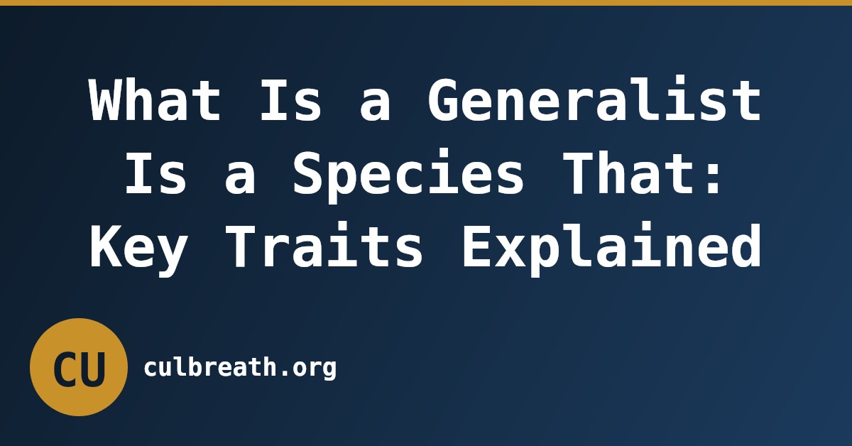 What Is a Generalist Is a Species That: Key Traits Explained