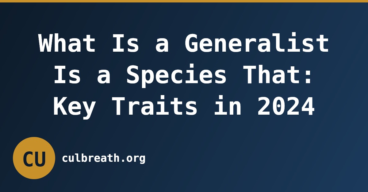 What Is a Generalist Is a Species That: Key Traits in 2024