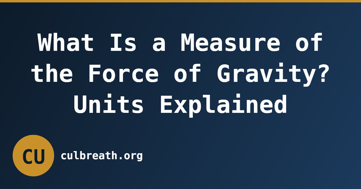 What Is a Measure of the Force of Gravity? Units Explained