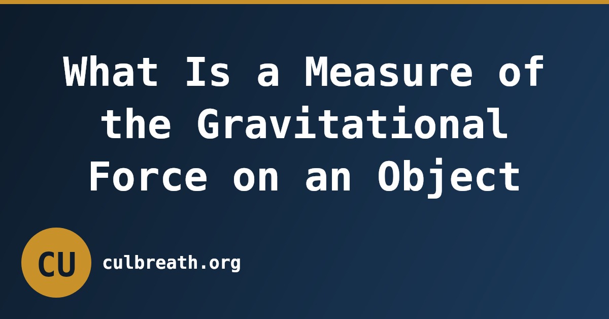 What Is a Measure of the Gravitational Force on an Object