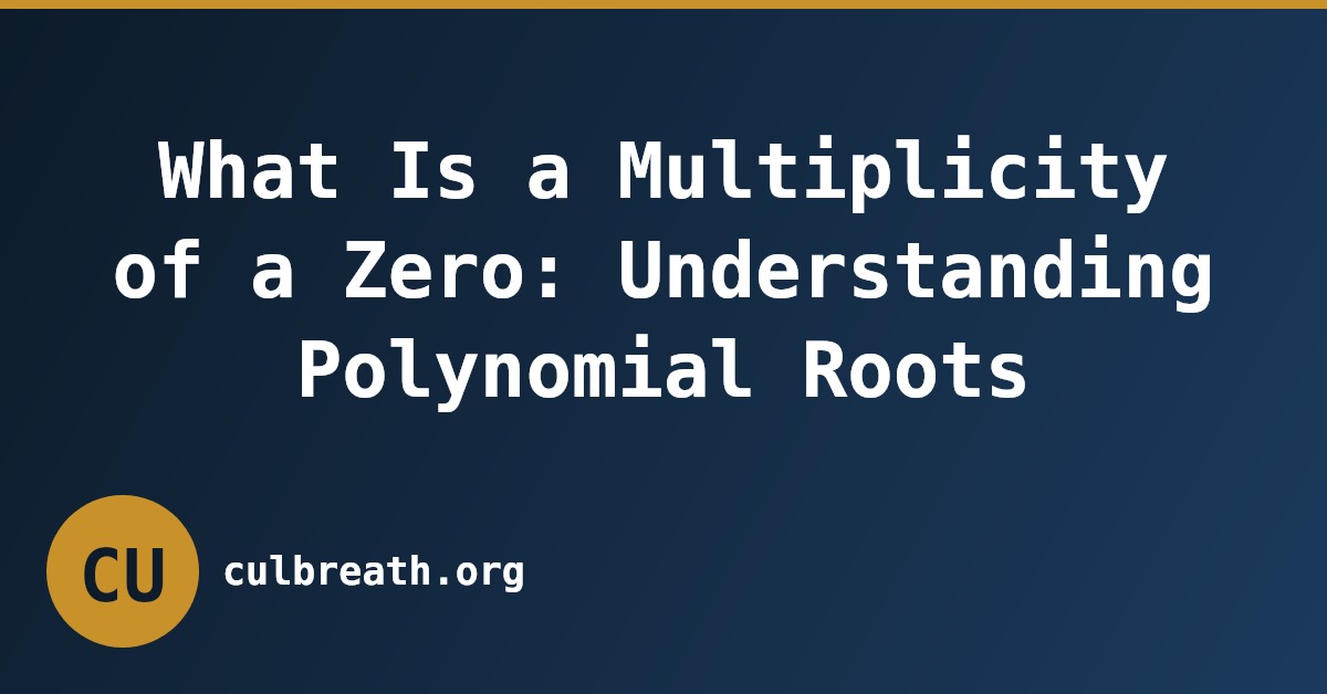 What Is a Multiplicity of a Zero: Understanding Polynomial Roots