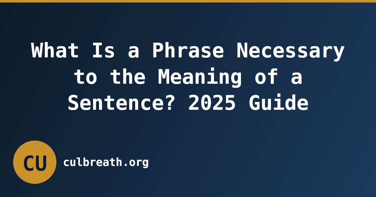 What Is a Phrase Necessary to the Meaning of a Sentence? 2025 Guide