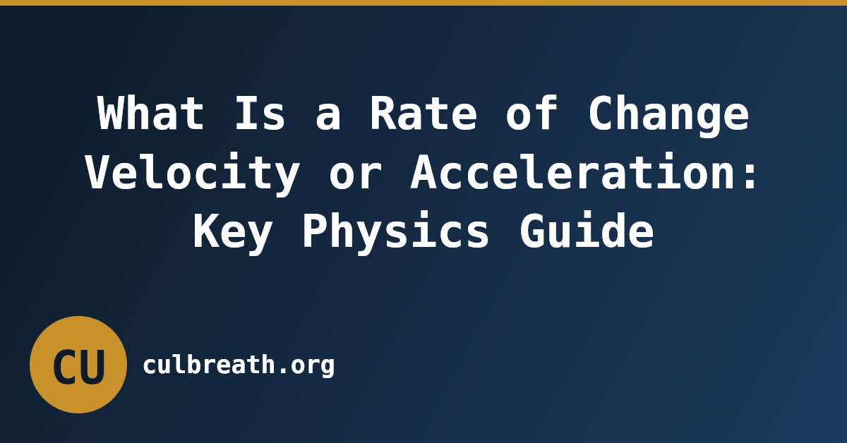 What Is a Rate of Change Velocity or Acceleration: Key Physics Guide