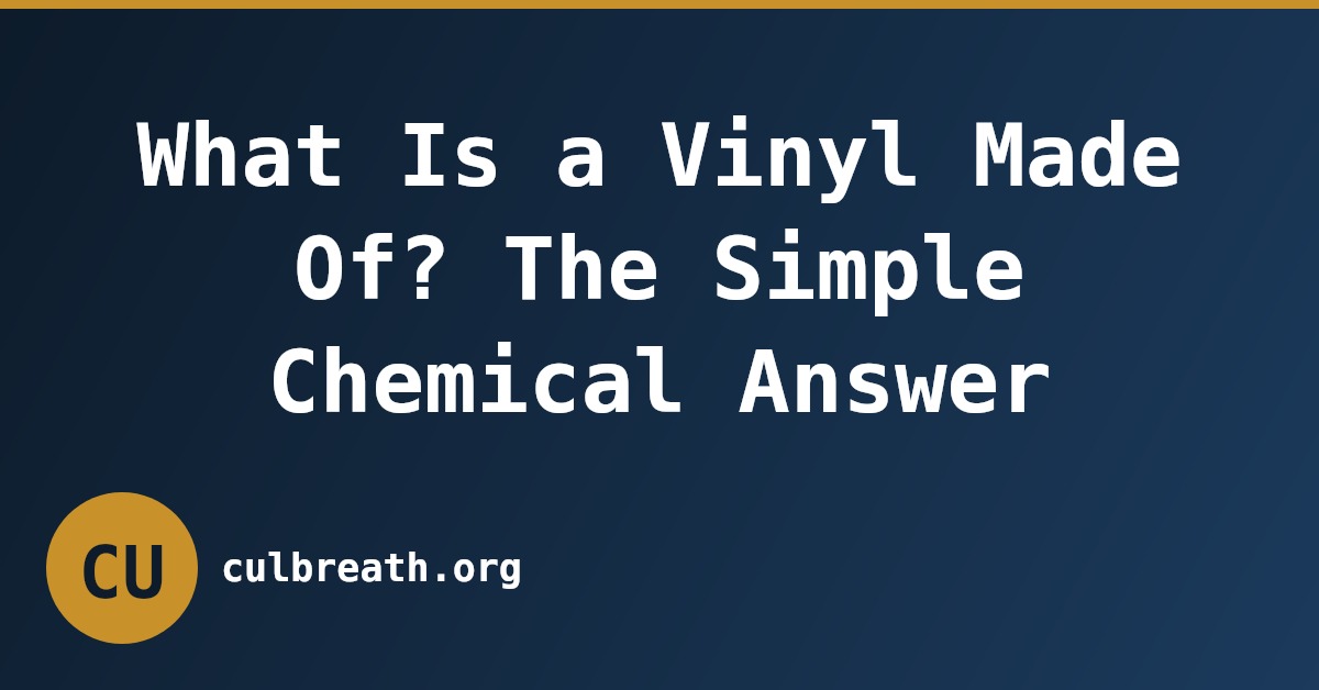 What Is a Vinyl Made Of? The Simple Chemical Answer