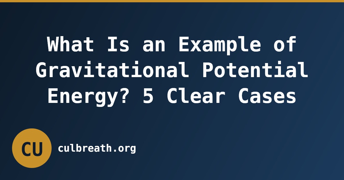 What Is an Example of Gravitational Potential Energy? 5 Clear Cases