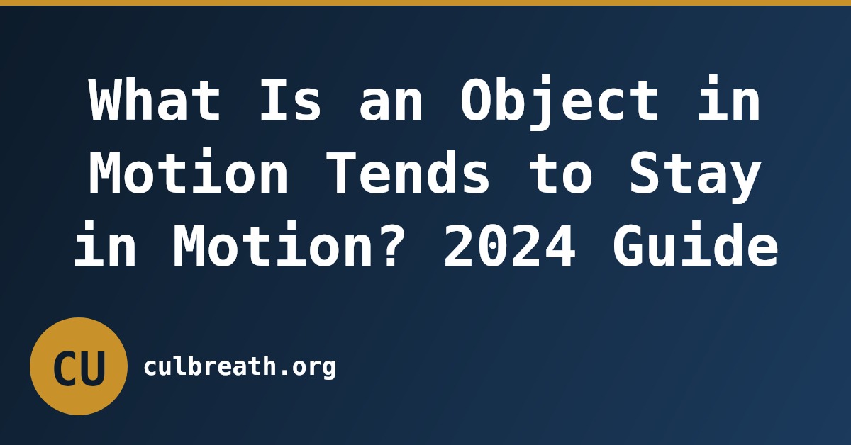 What Is an Object in Motion Tends to Stay in Motion? 2024 Guide