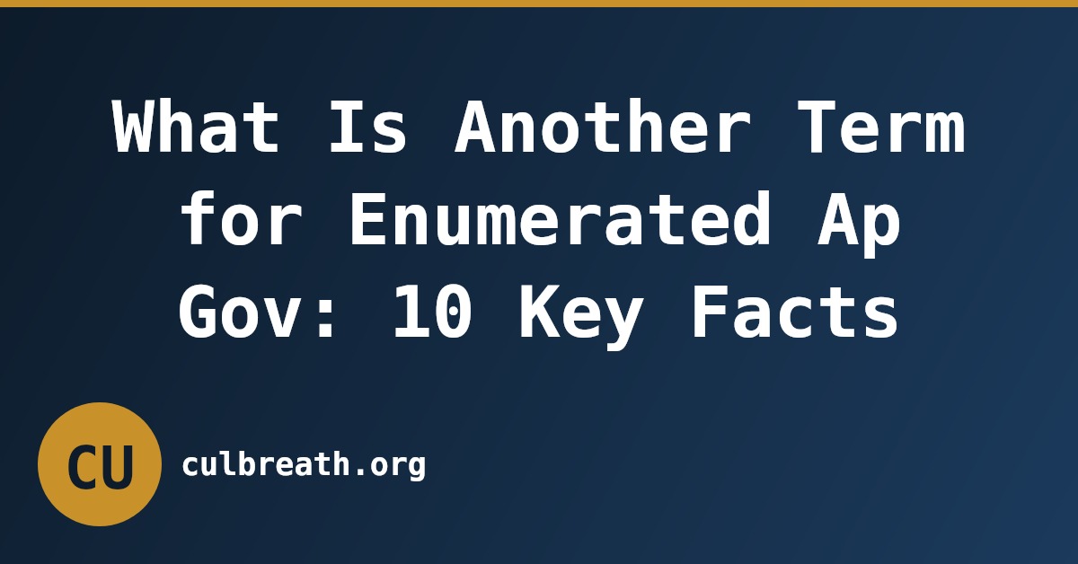 What Is Another Term for Enumerated Ap Gov: 10 Key Facts