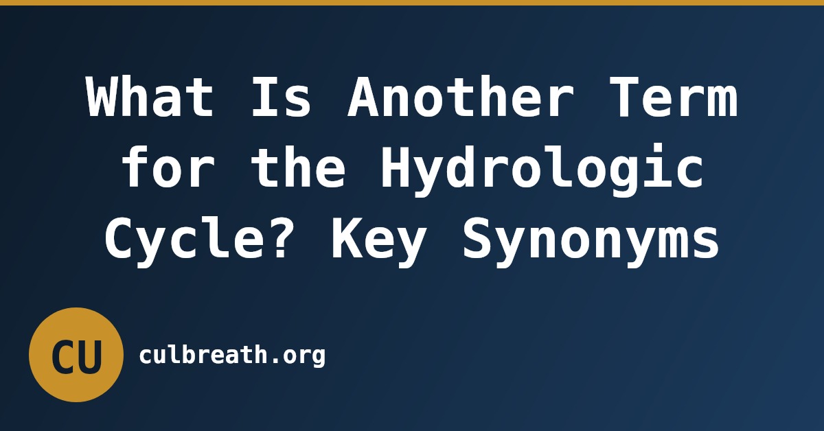 What Is Another Term for the Hydrologic Cycle? Key Synonyms