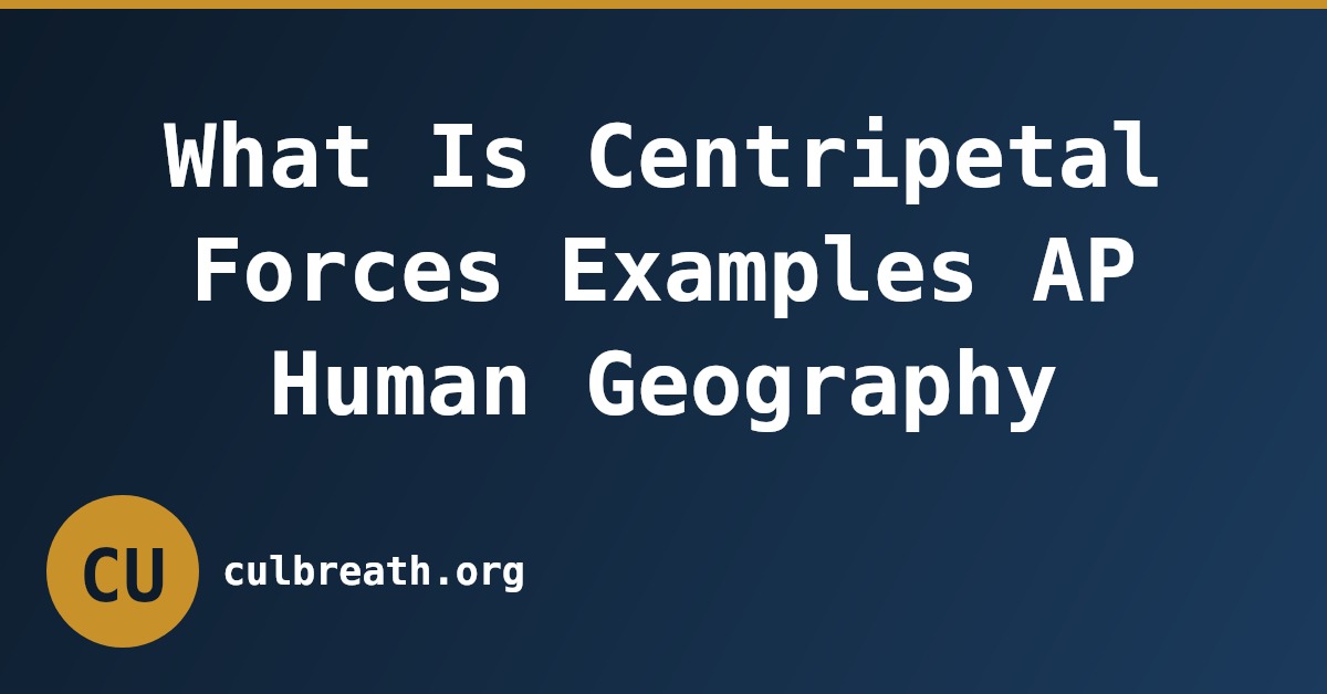 What Is Centripetal Forces Examples AP Human Geography