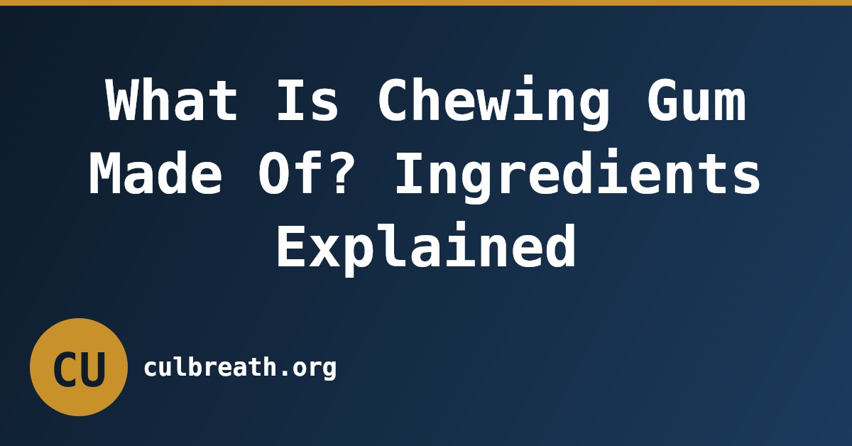 What Is Chewing Gum Made Of? Ingredients Explained