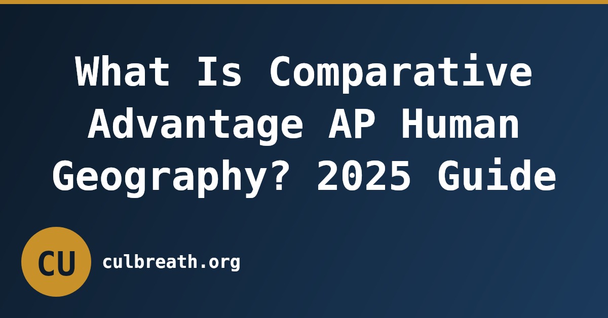 What Is Comparative Advantage AP Human Geography? 2025 Guide