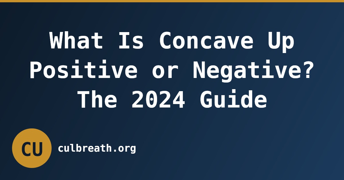 What Is Concave Up Positive or Negative? The 2024 Guide