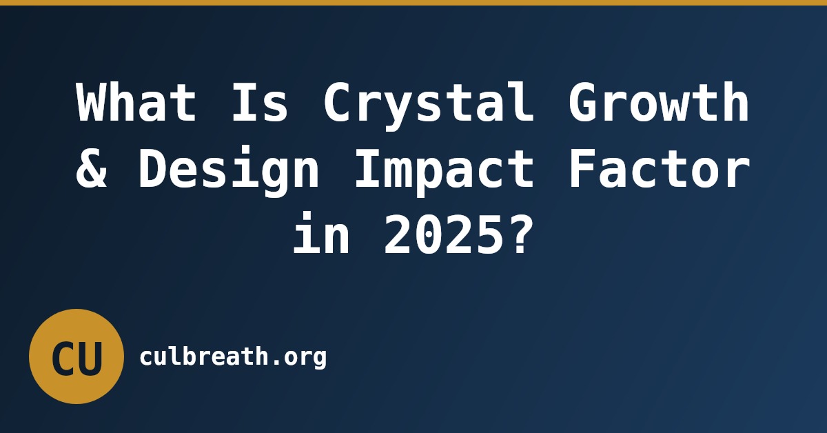What Is Crystal Growth & Design Impact Factor in 2025?