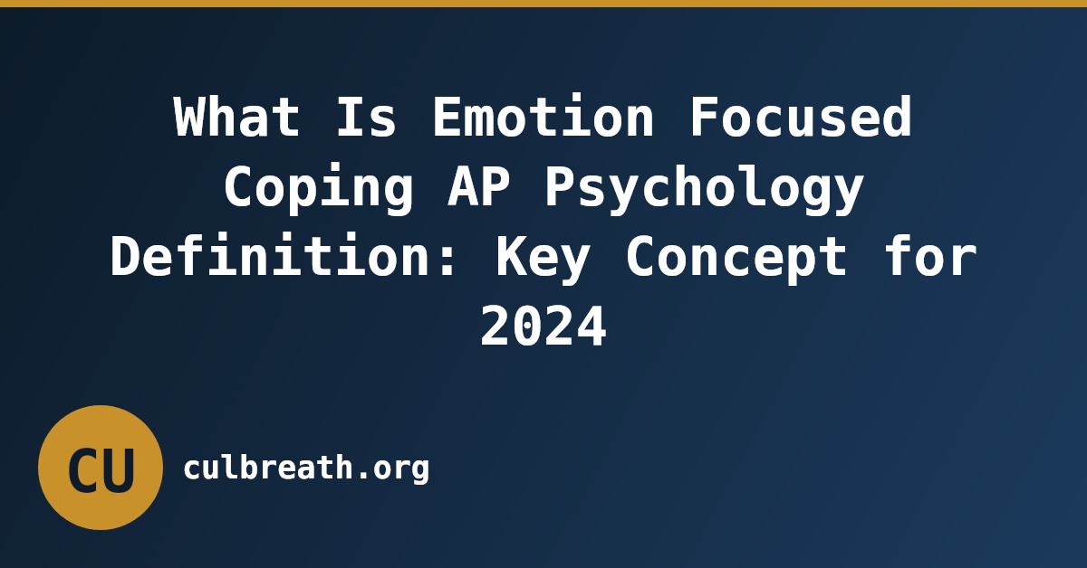 What Is Emotion Focused Coping AP Psychology Definition: Key Concept for 2024