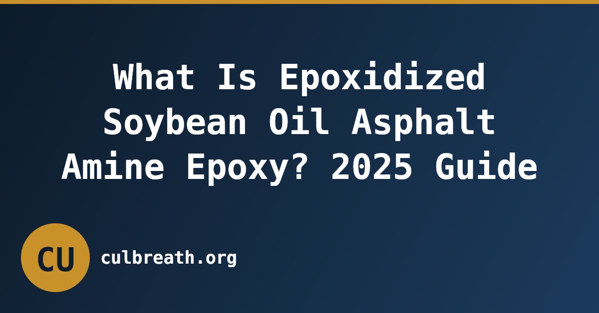 What Is Epoxidized Soybean Oil Asphalt Amine Epoxy? 2025 Guide