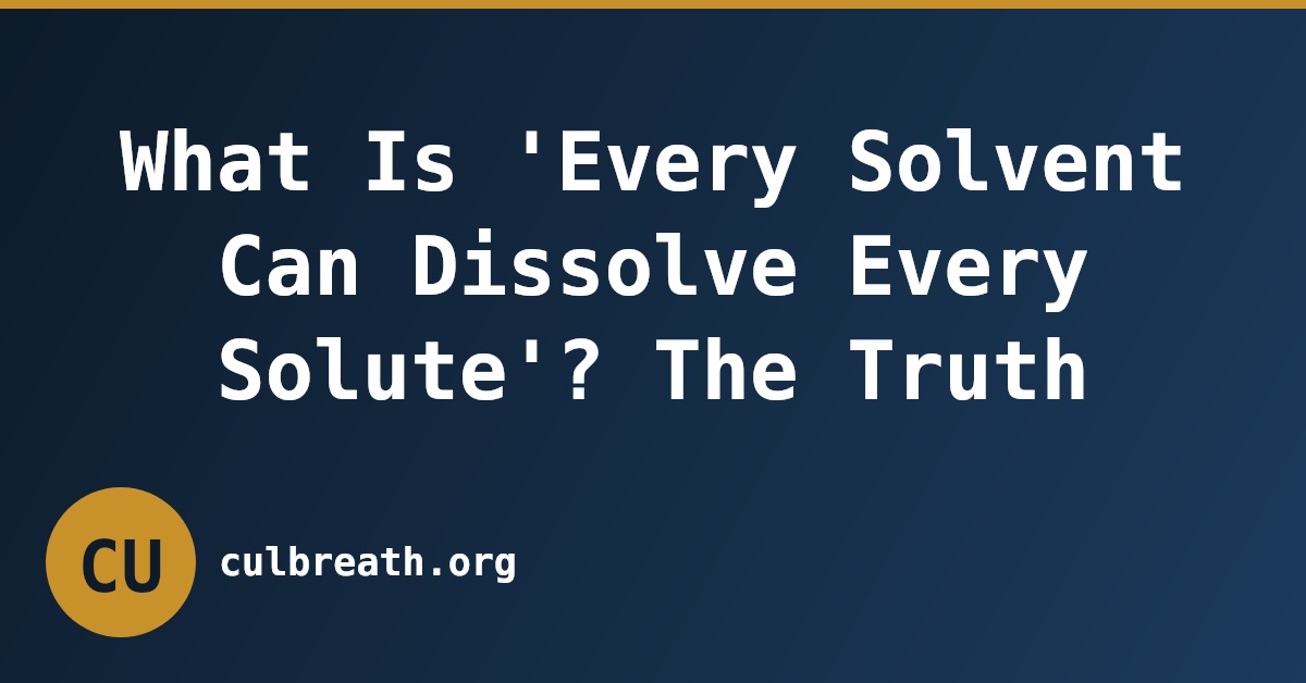 What Is 'Every Solvent Can Dissolve Every Solute'? The Truth