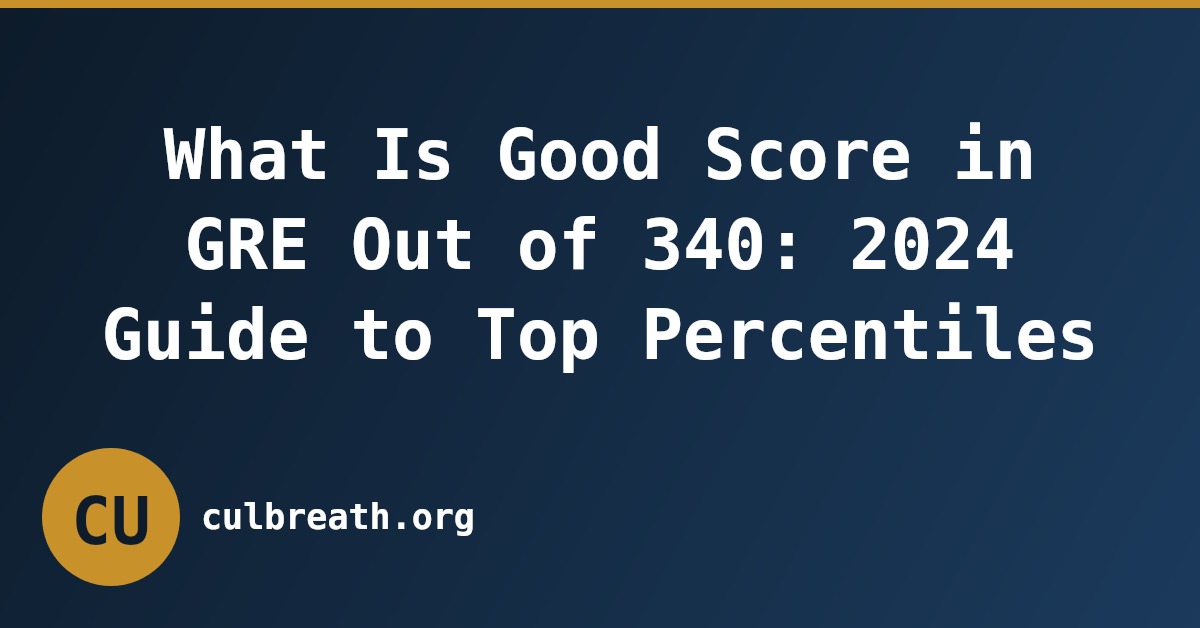 What Is Good Score in GRE Out of 340: 2024 Guide to Top Percentiles